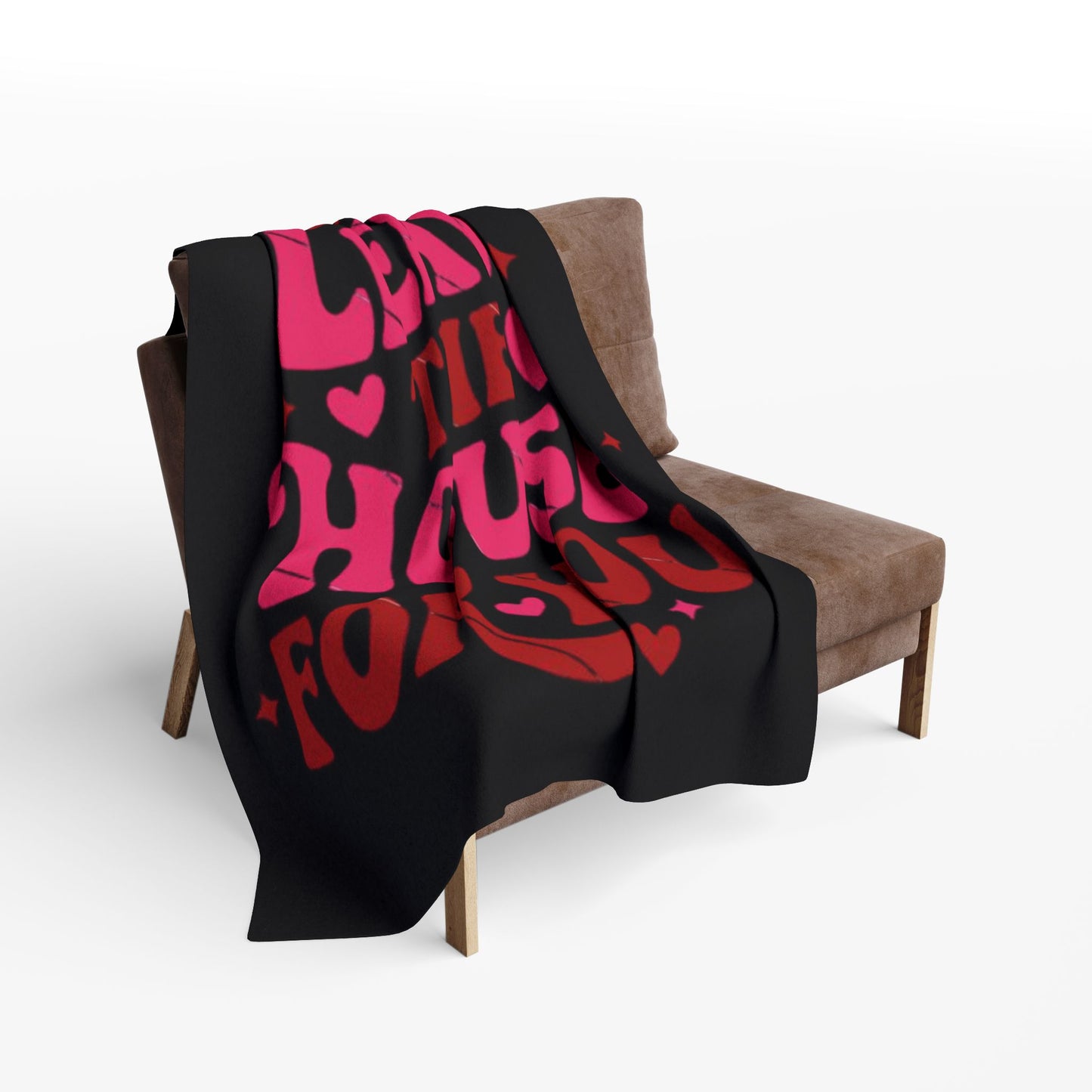 Fleece Blanket — "I'd Leave the House for You" Cozy Throw- Cute Gift For Best Friend, Family, Significant Other
