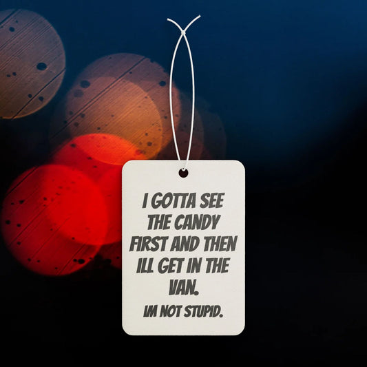 Car Air Freshener — 'I Gotta See the Candy First...' Funny Novelty Scented Tag