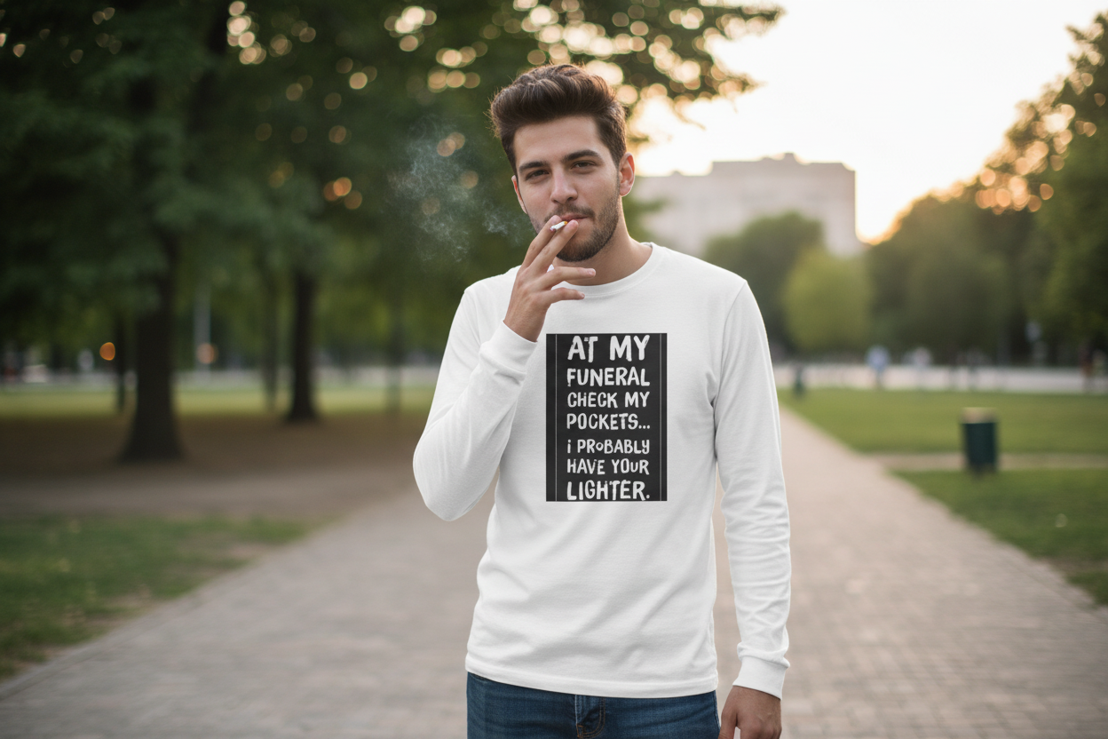 Humorous Long Sleeve Tee... Check My Pockets At My Funeral For Your Lighter.