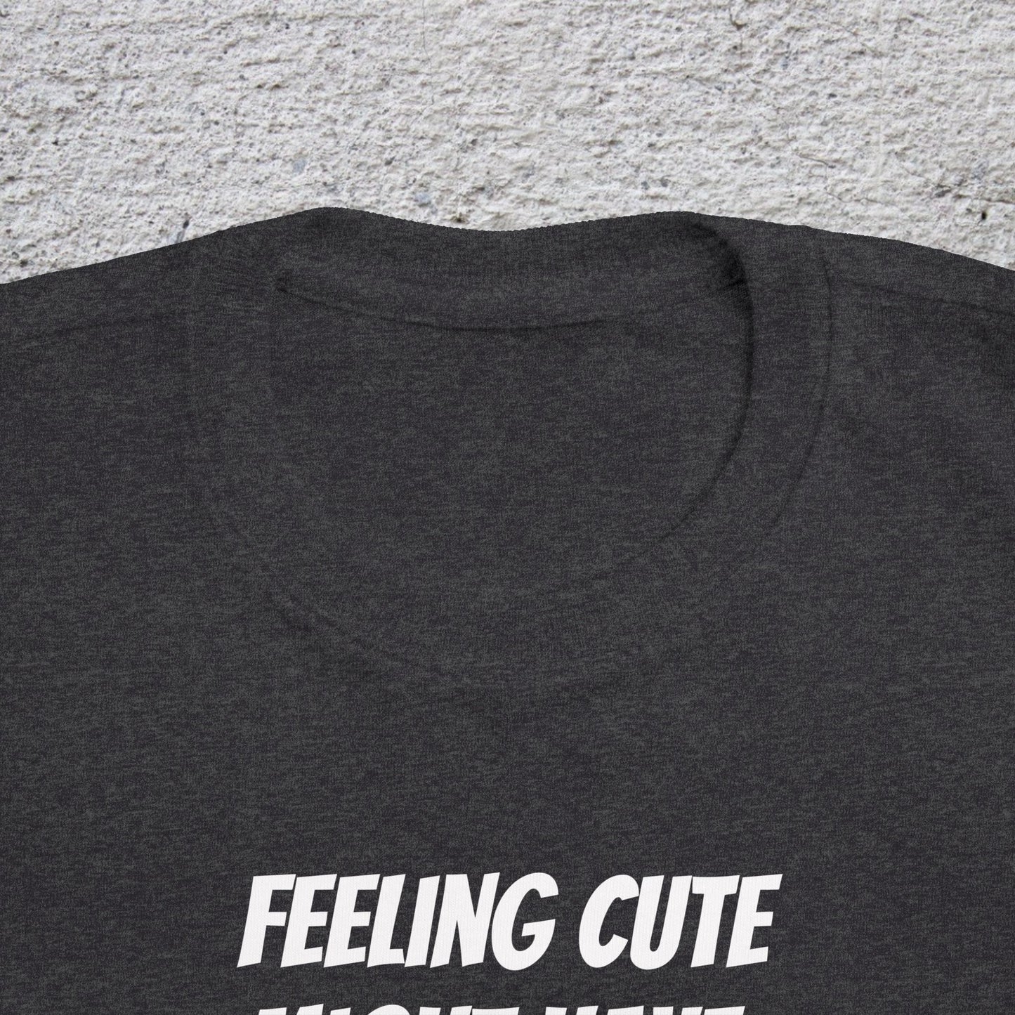 Toddler T-Shirt — "Feeling Cute Might Have a Tantrum Later... IDK" Cute Humor Tee for Toddlers